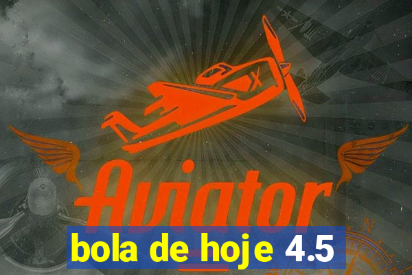 bola de hoje 4.5